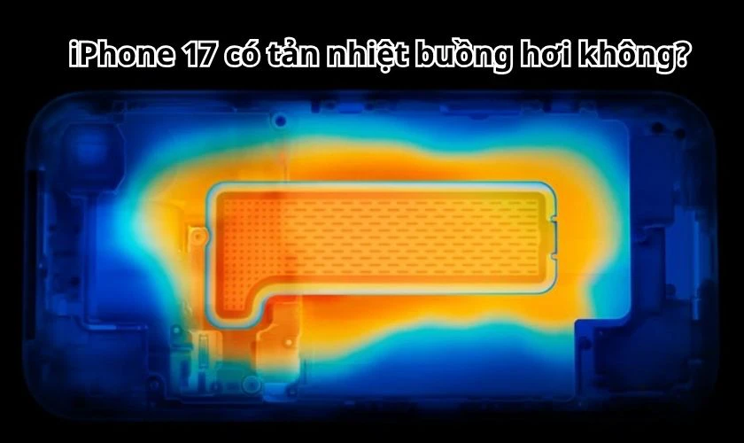 iPhone 17 có tản nhiệt buồng hơi không?