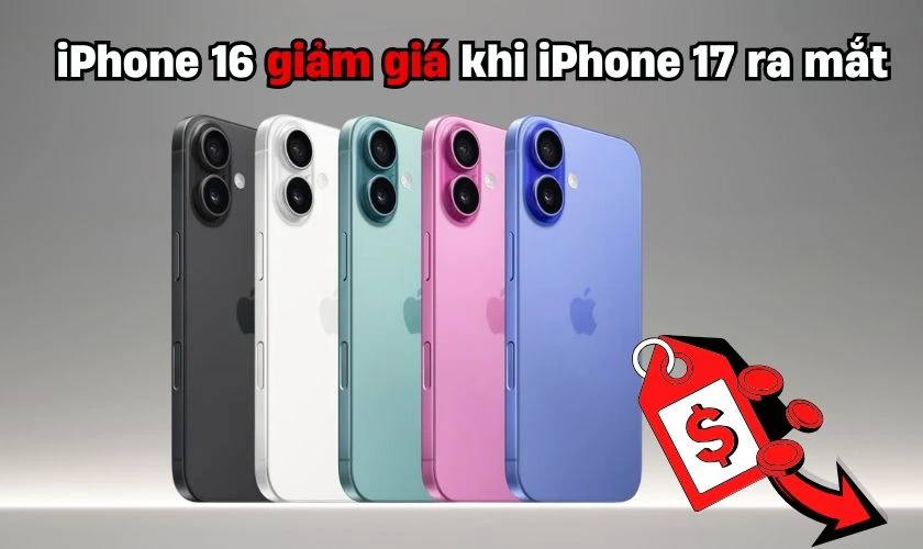 iPhone 17 ra mắt thì iPhone 16 có giảm giá không