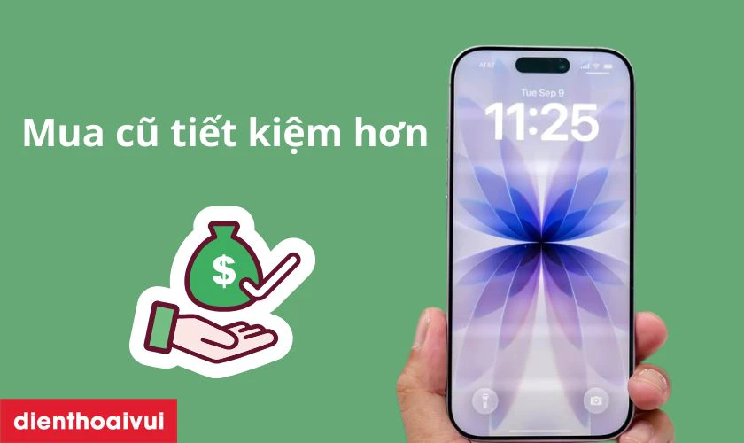 Mua iPhone 17 thường cũ có thể tiết kiệm 30–40% so với máy mới