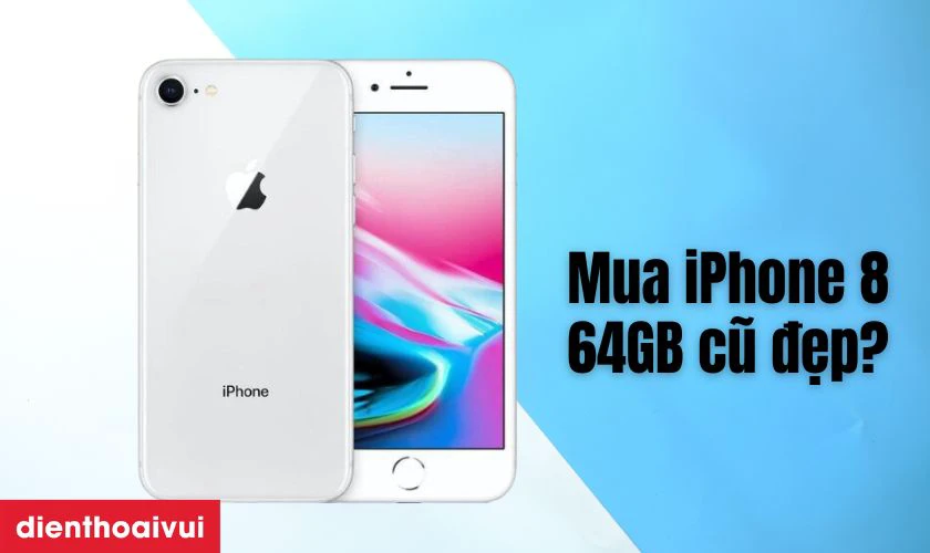 Điện thoại iPhone 8 64GB cũ đẹp có đặc điểm gì nổi bật?