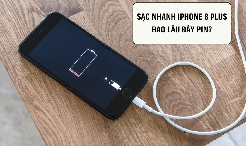 Sạc nhanh iPhone 8 Plus bao lâu đầy pin?