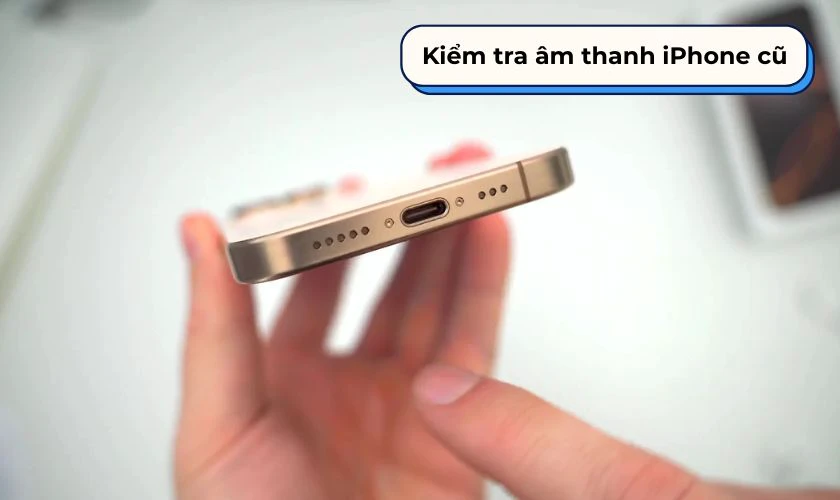 Kiểm tra âm thanh iPhone cũ