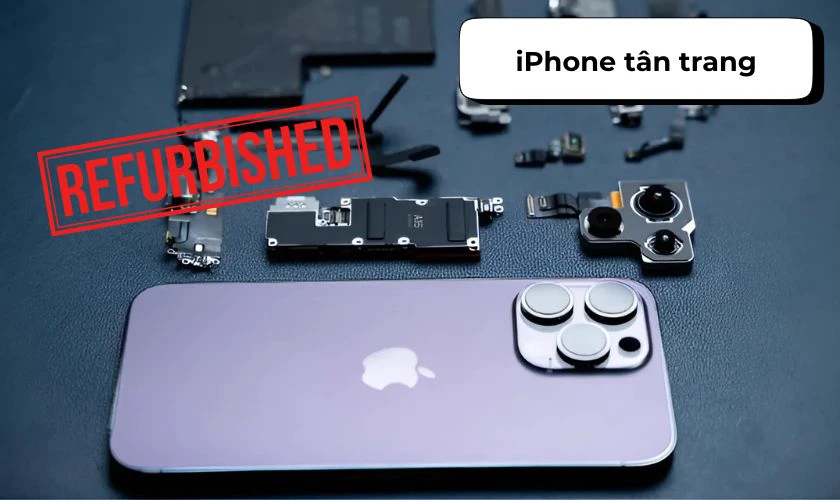 iPhone tân trang là iPhone lỗi được Apple hoặc bên thứ ba sửa chữa, thay thế linh kiện