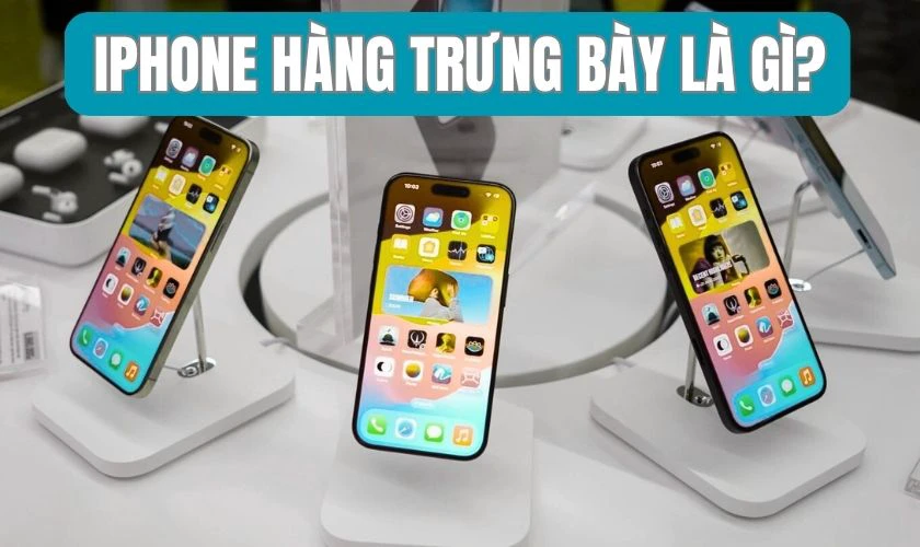 iPhone hàng trưng bày là gì?
