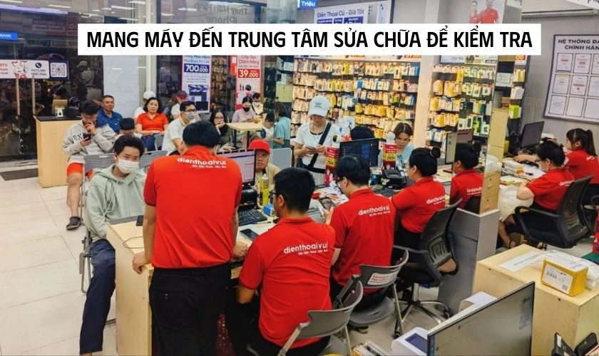 Mang đến trung tâm sửa chữa uy tín để kiểm tra chi tiết