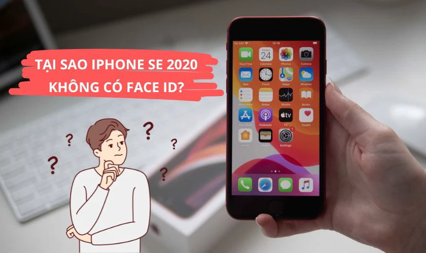 Tại sao iPhone SE 2020 không có Face ID?