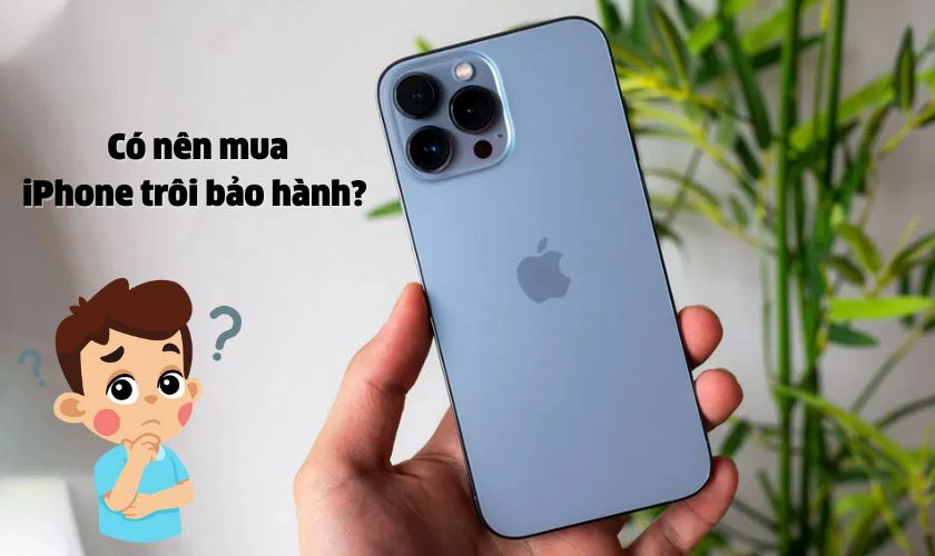 Có nên mua iPhone trôi bảo hành
