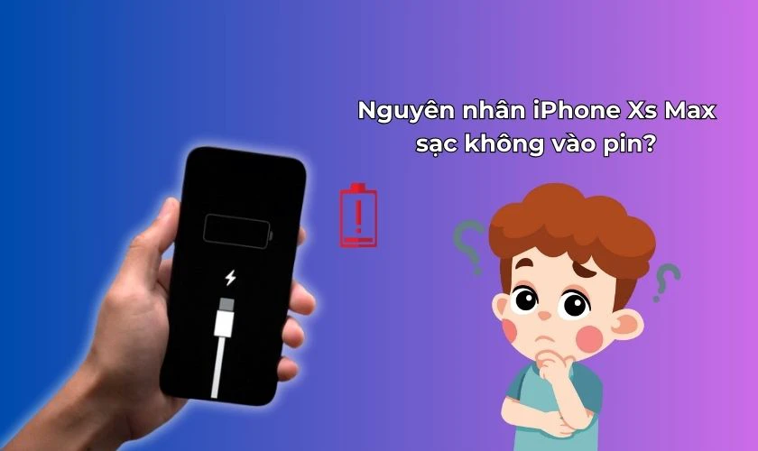 iPhone Xs Max sạc không vào pin có thể do pin hoặc bộ sạc hư hỏng