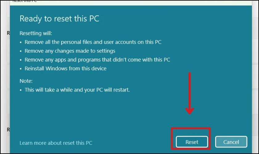Nhấn vào Reset để bắt đầu khôi phục Windows 11 về trạng thái ban đầu