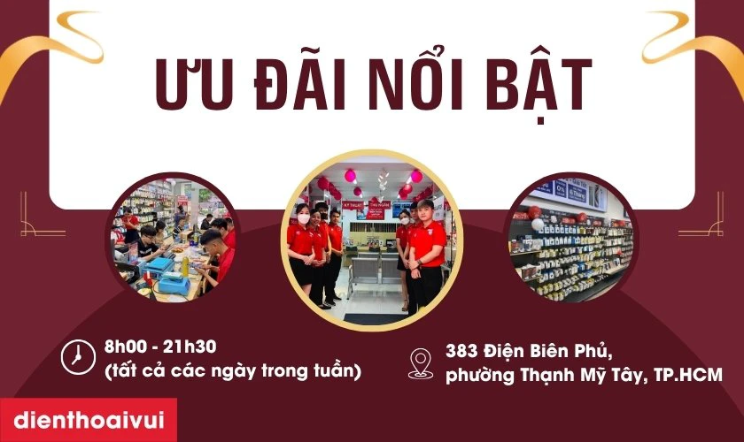 Ưu đ&atilde;i nổi bật trong ng&agrave;y khai trương Điện Thoại Vui 383 Điện Bi&ecirc;n Phủ