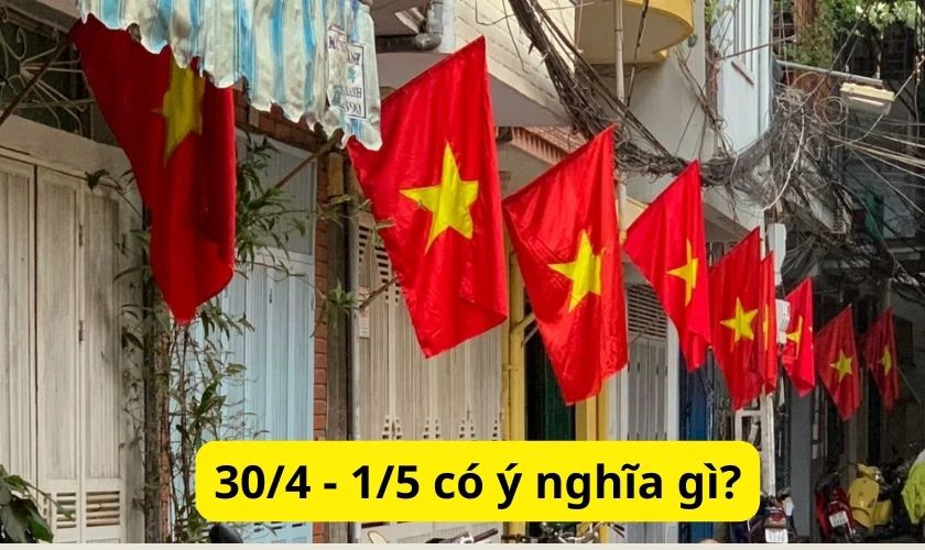 Ý nghĩa kỳ nghỉ lễ 30/4 - 1/5