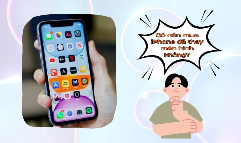 Có nên mua iPhone đã thay màn hình không?