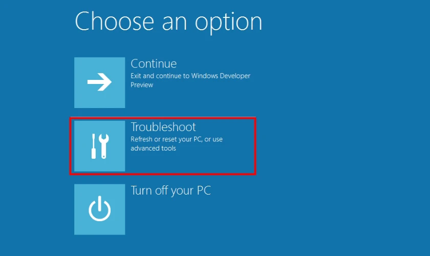 Trong cửa sổ Choose an option, chọn Troubleshoot