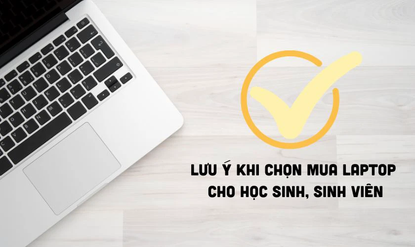 Lưu ý khi chọn mua laptop cho học sinh, sinh viên dưới 15 triệu