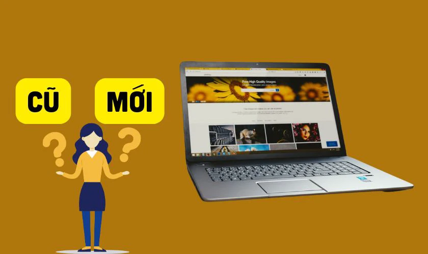 Laptop cho học sinh, sinh viên dưới 15 triệu nên mua cũ hay mới?