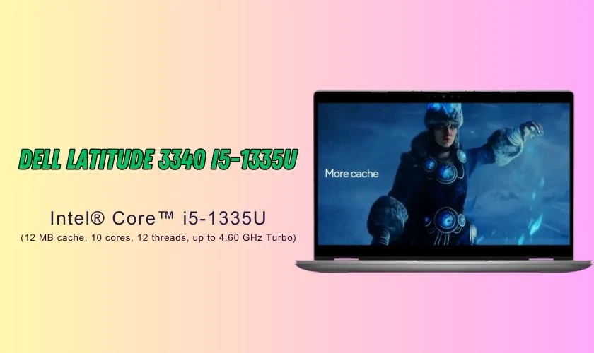 Dell Latitude 3340 i5-1335U là mẫu laptop nhỏ gọn với màn hình 13.3 inch
