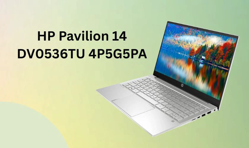 HP Pavilion 14-DV0536TU 4P5G5PA mang trong mình vẻ đẹp tối giản, thanh lịch