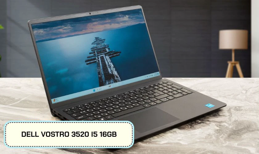Dell Vostro 3520 i5 16GB là mẫu laptop cho sinh viên đáng cân nhắc