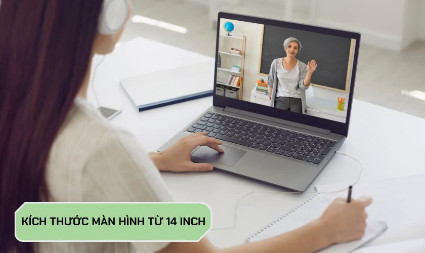Kích thước màn hình từ 14 inch