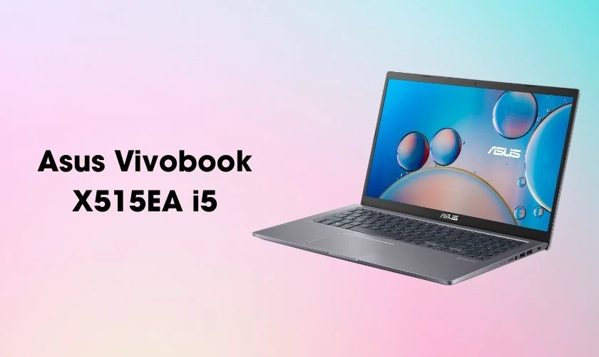 Laptop Asus Vivobook X515EA i5 là laptop cho sinh viên vừa học vừa chơi