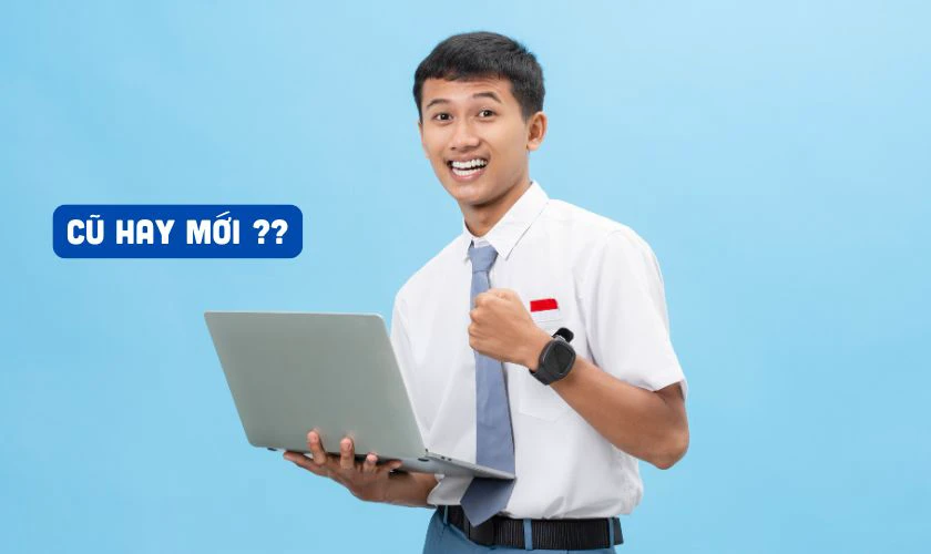 Mua laptop mới hay laptop cũ cho học sinh cấp 3?