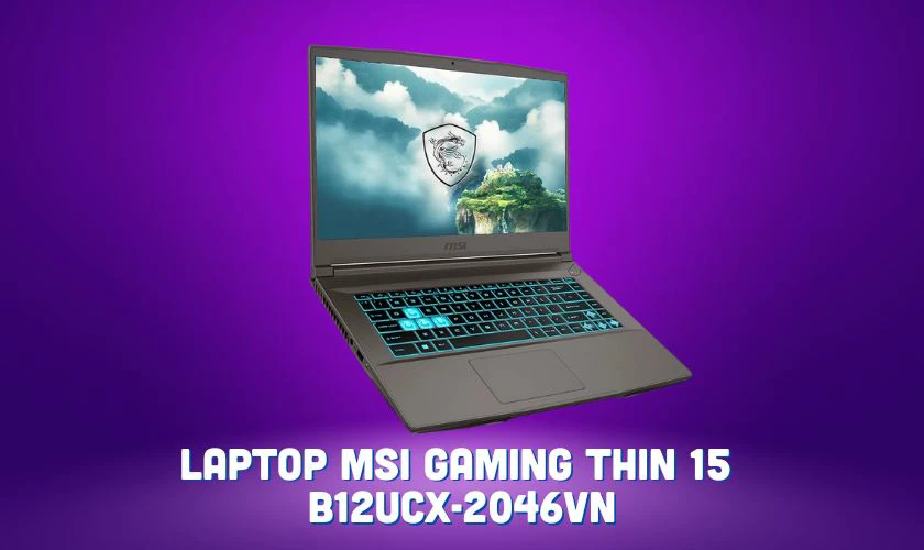 Laptop MSI Gaming Thin 15 B12UCX-2046VN