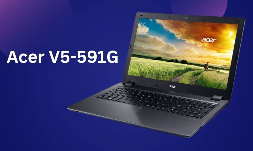 Acer V5-591G là chiếc laptop đáng sở hữu trong phân khúc dưới 5 triệu
