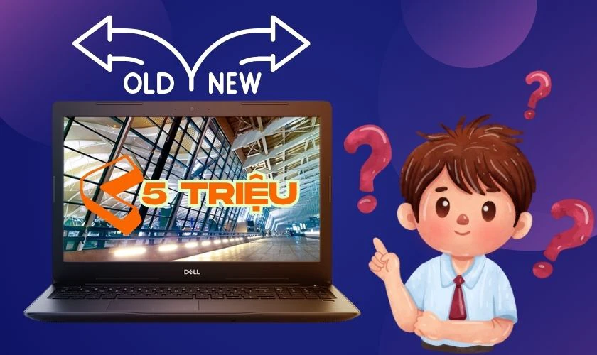 Laptop giá rẻ cho sinh viên dưới 5 triệu nên mua cũ hay mới?