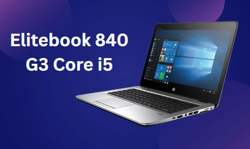 Laptop HP Elitebook 840 G3 Core i5 có vẻ ngoài hiện đại, tinh tế
