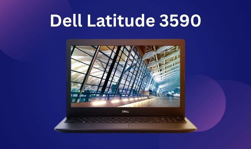 Dell Latitude 3590 trang bị màn hình LED 15 inch, kích cỡ nhỏ gọn