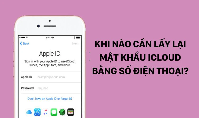 Khi nào cần lấy lại mật khẩu iCloud bằng số điện thoại? 