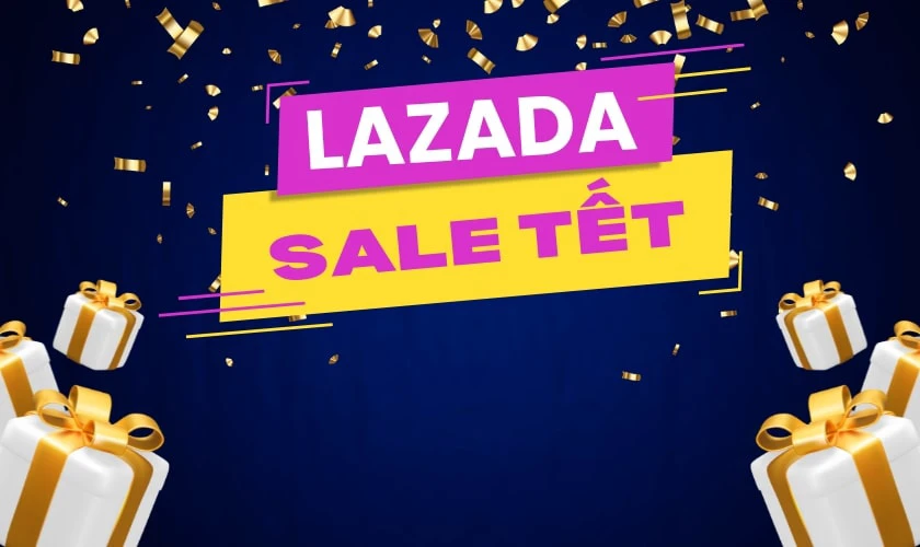 Lazada Sale Tết 2025 khi nào