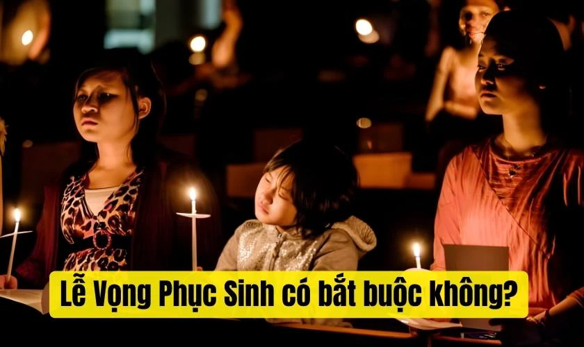 Lễ Vọng Phục Sinh có bắt buộc không