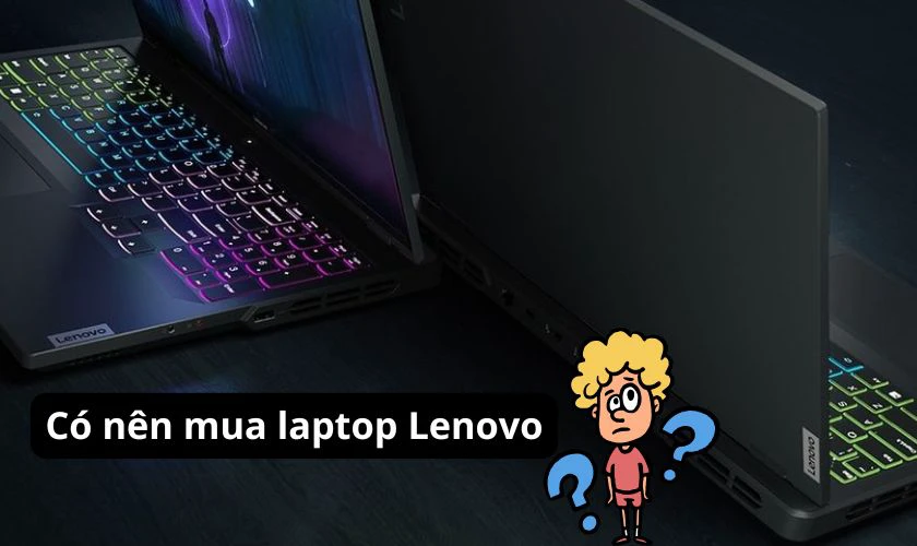 Lenovo của nước nào? Có nên mua laptop Lenovo?