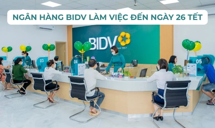 Ngân hàng BIDV làm việc đến hết ngày 26 Tết, nhằm ngày 13/02/2026 Dương lịch