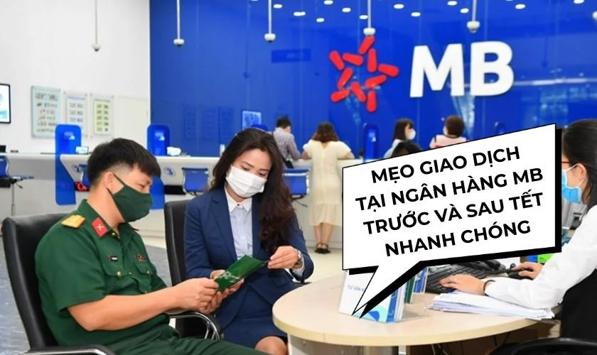 Mẹo giao dịch tại ngân hàng MB trước và sau Tết nhanh chóng