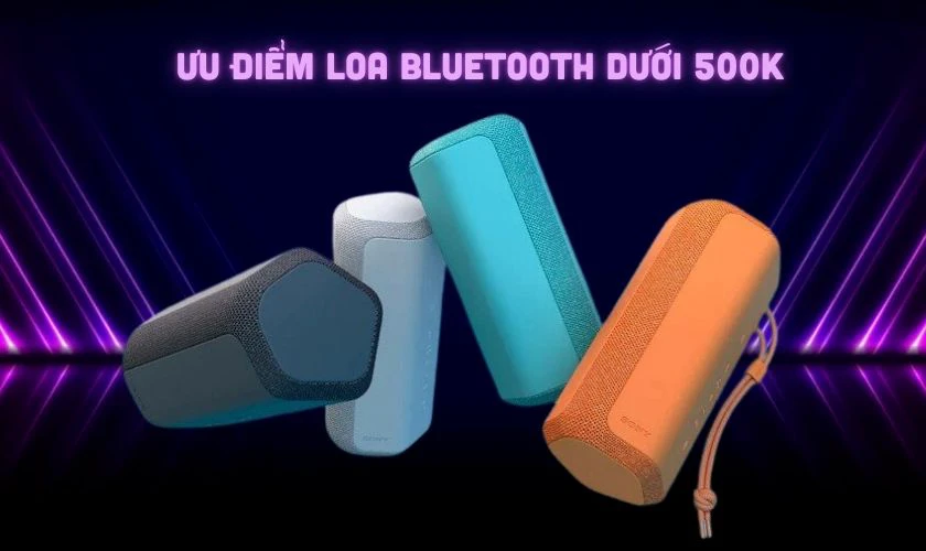Có nên mua loa Bluetooth dưới 500K không?