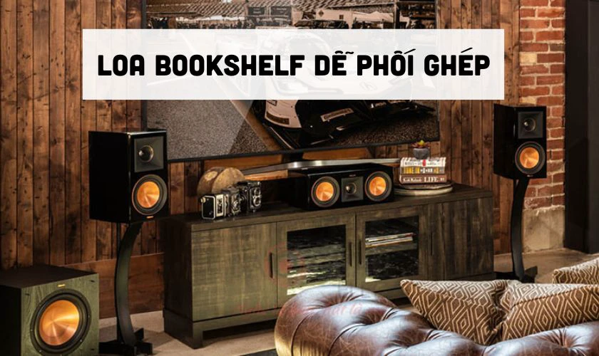 Loa bookshelf linh động, dễ phối ghép với nhiều thiết bị