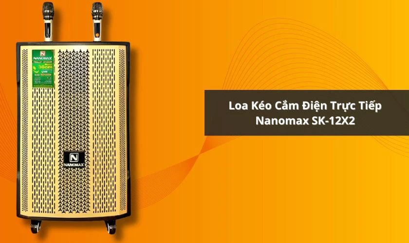 Loa kéo cắm điện trực tiếp Nanomax SK-12X2