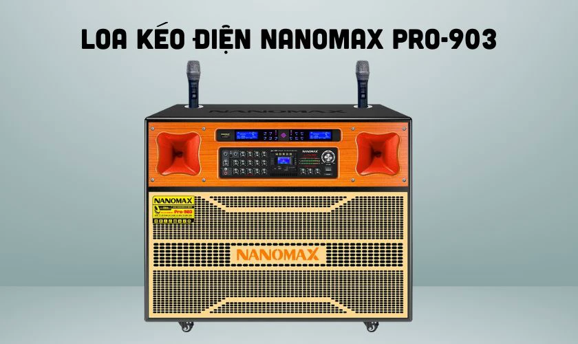 Loa kéo điện Nanomax Pro-903 - Loa kéo cồn suất lớn nhất hiện nay