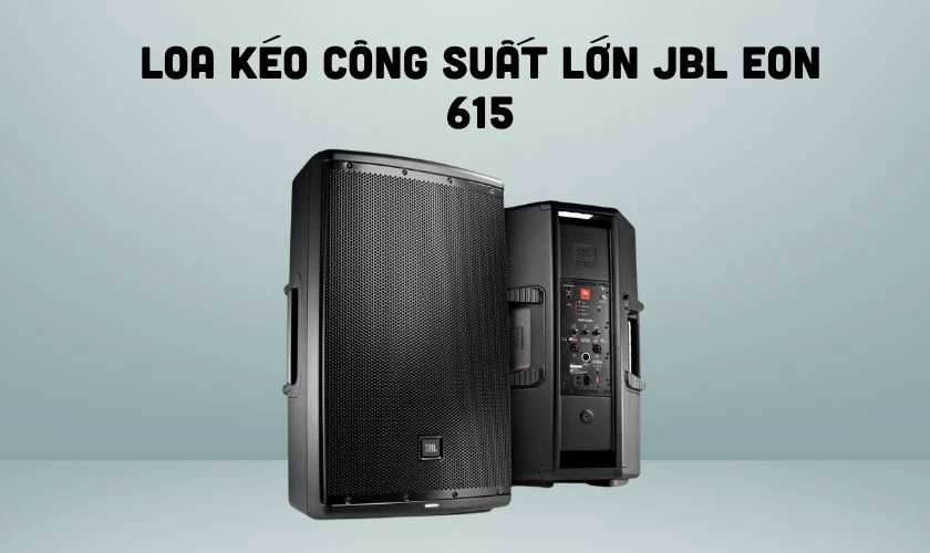 Loa kéo công suất lớn JBL EON 615 - TOP loa kéo công suất lớn hay nhất hiện nay