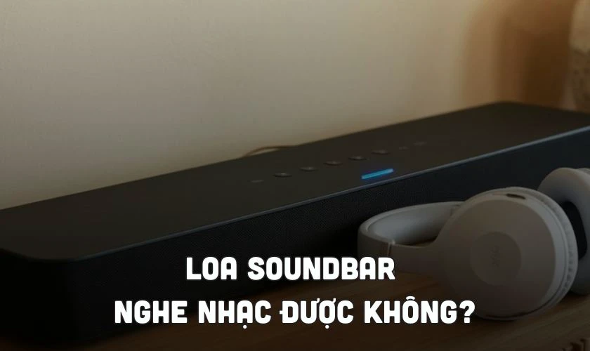 Có nên dùng loa thanh soundbar để nghe nhạc không?