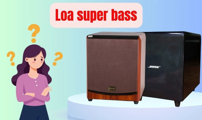 Loa super bass là gì?