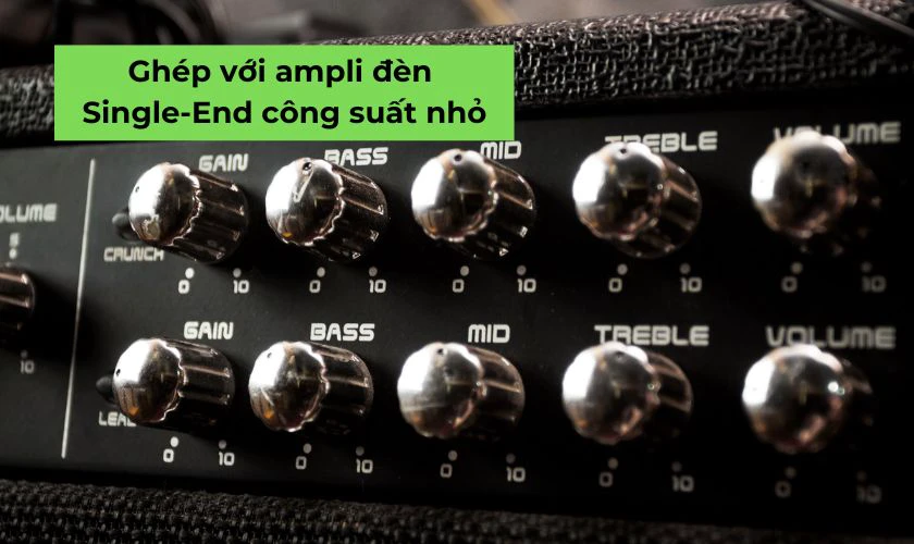 Dễ phối ghép với ampli đèn Single-End công suất nhỏ