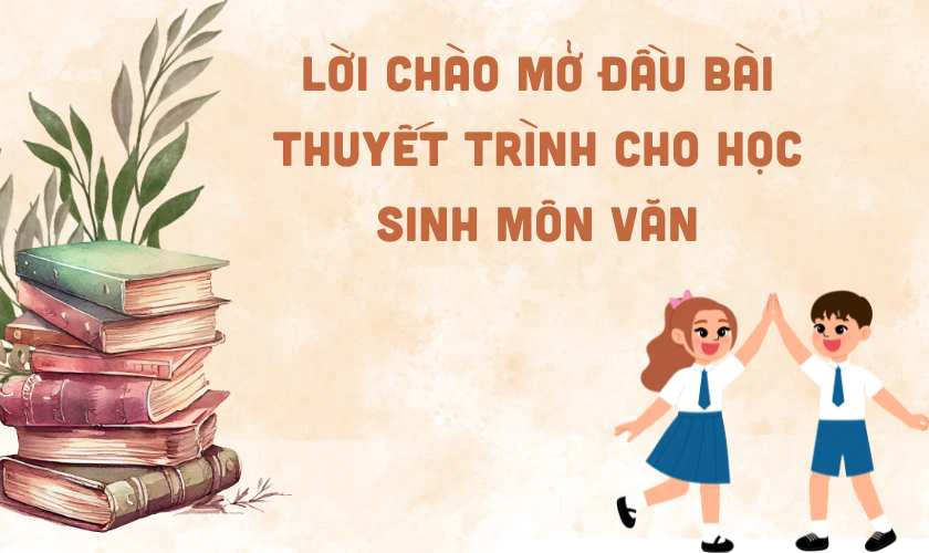 Lời chào mở đầu bài thuyết trình cho học sinh môn Văn