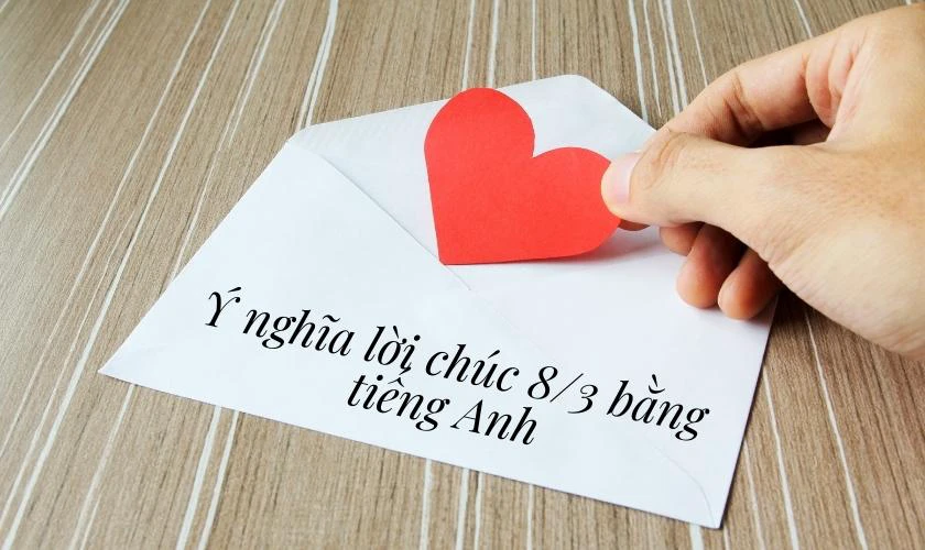 Lời chúc 8/3 bằng tiếng Anh 2025 có ý nghĩa gì?