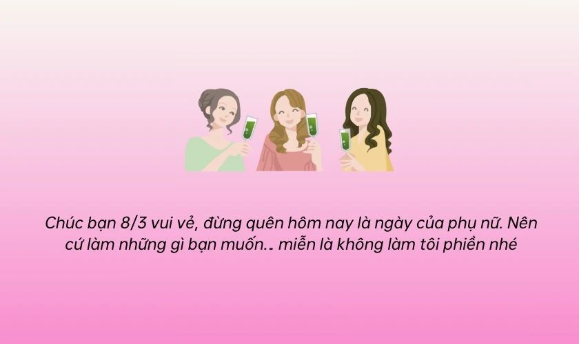 Lời chúc 8/3 cho bạn bè hài hước, vui nhộn