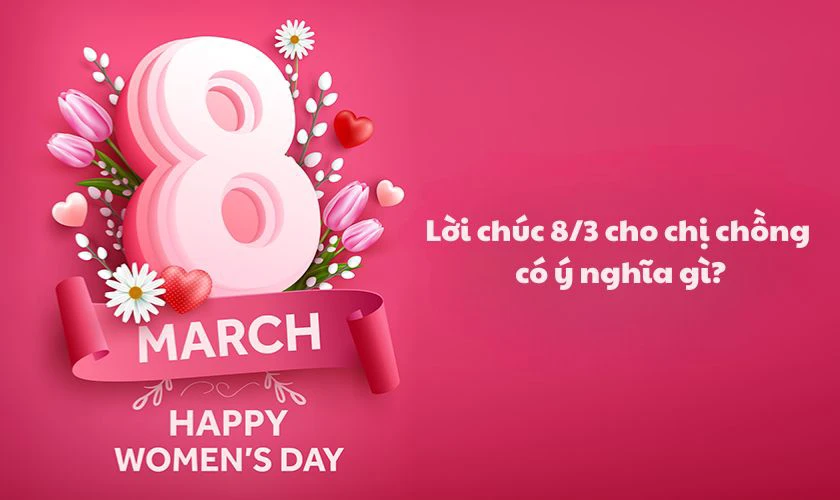Lời chúc 8/3 cho chị chồng có ý nghĩa gì
