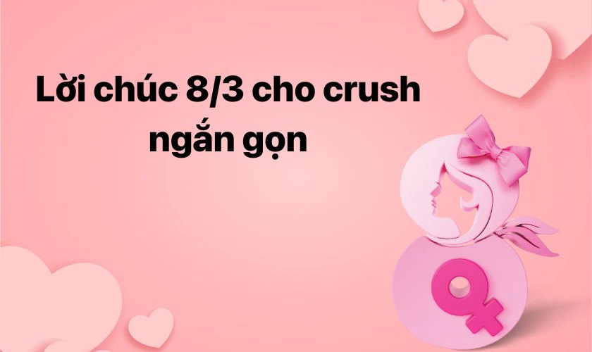 Lời chúc 8/3 cho crush ngắn gọn nhất 2025