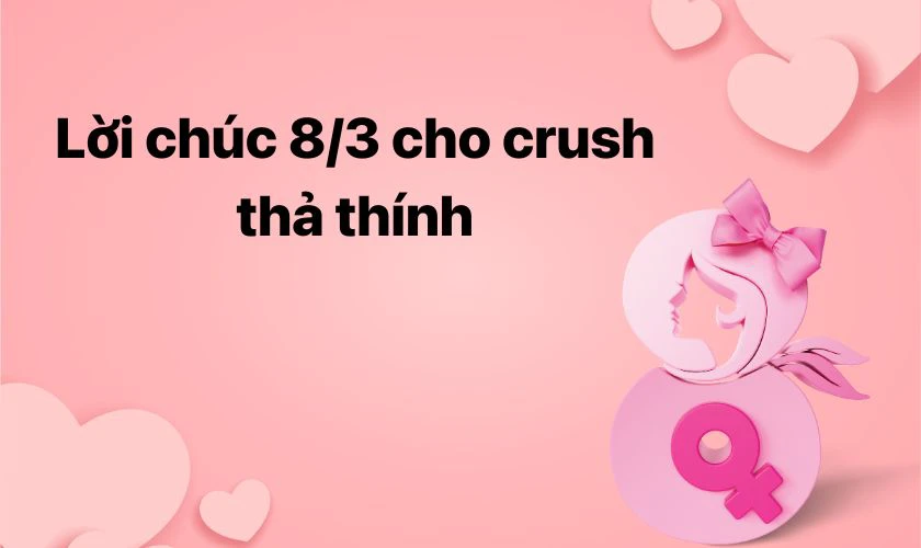 Lời chúc 8/3 cho crush thả thính